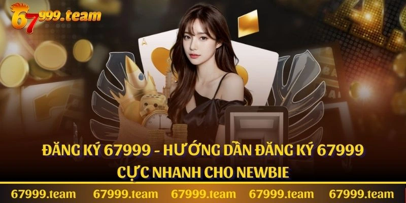 Đăng ký 67999 - Hướng Dẫn Đăng Ký 67999 Cực Nhanh Cho Newbie