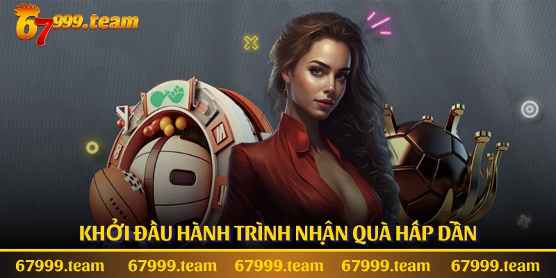 Khởi đầu hành trình nhận quà hấp dẫn
